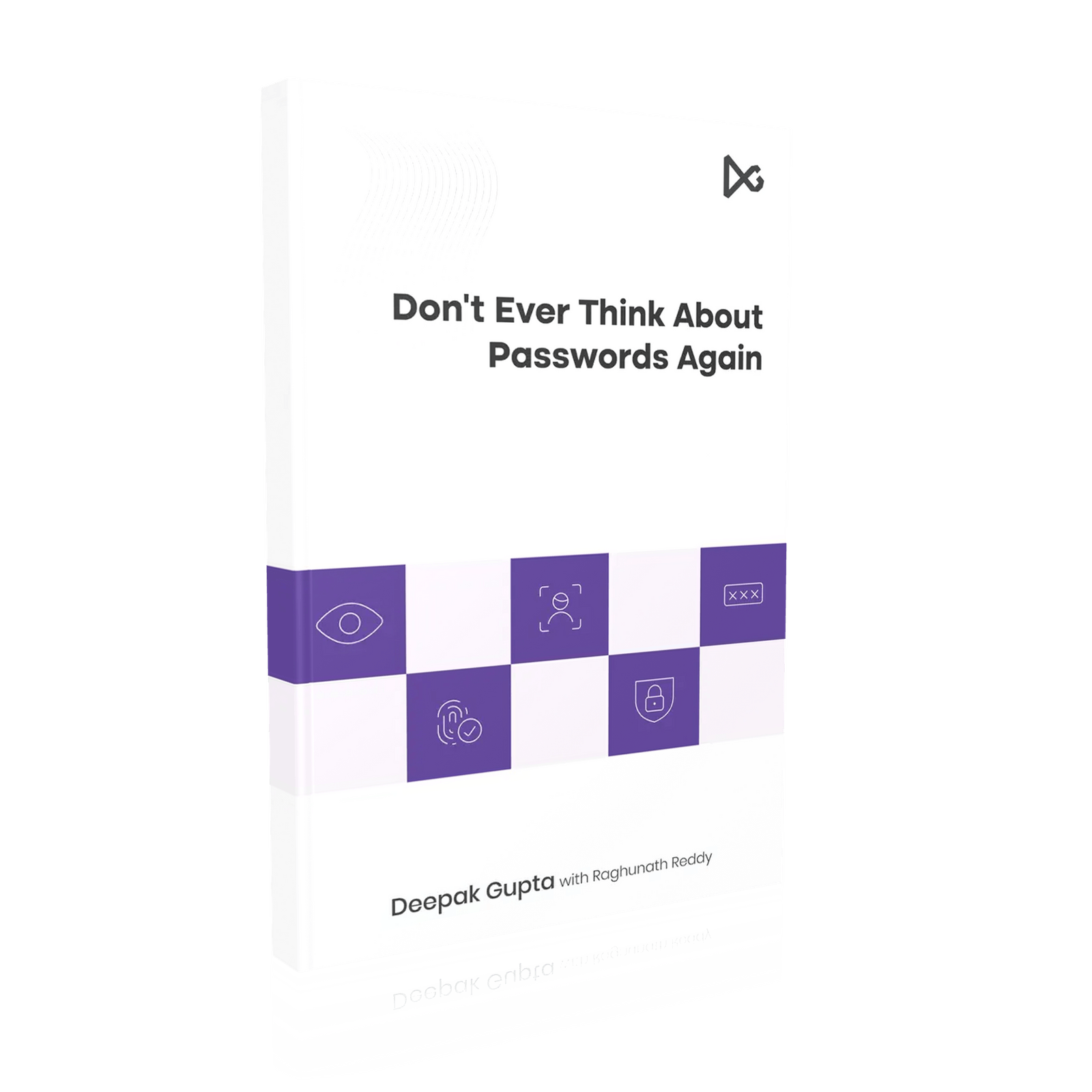 Don't Ever Think About Passwords Again, book by Deepak Gupta (guptadeepak.com)