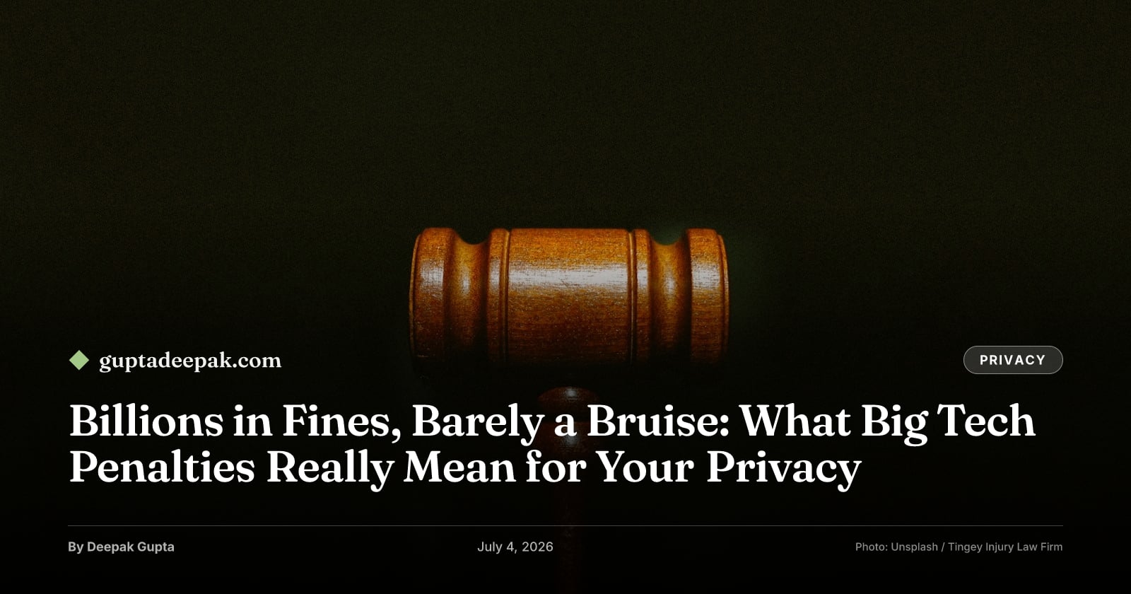 Billions in Fines, Barely a Bruise: What Big Tech Penalties Really Mean for Your Privacy, by Deepak Gupta on guptadeepak.com