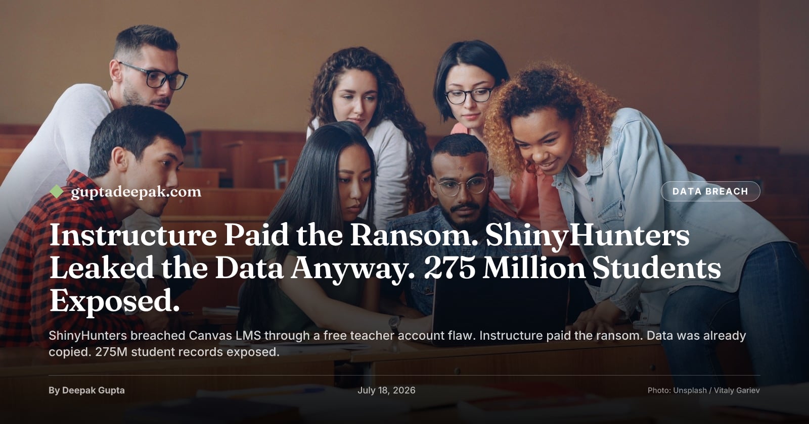 Instructure Paid the Ransom. ShinyHunters Leaked the Data Anyway. 275 Million Students Exposed., by Deepak Gupta on guptadeepak.com