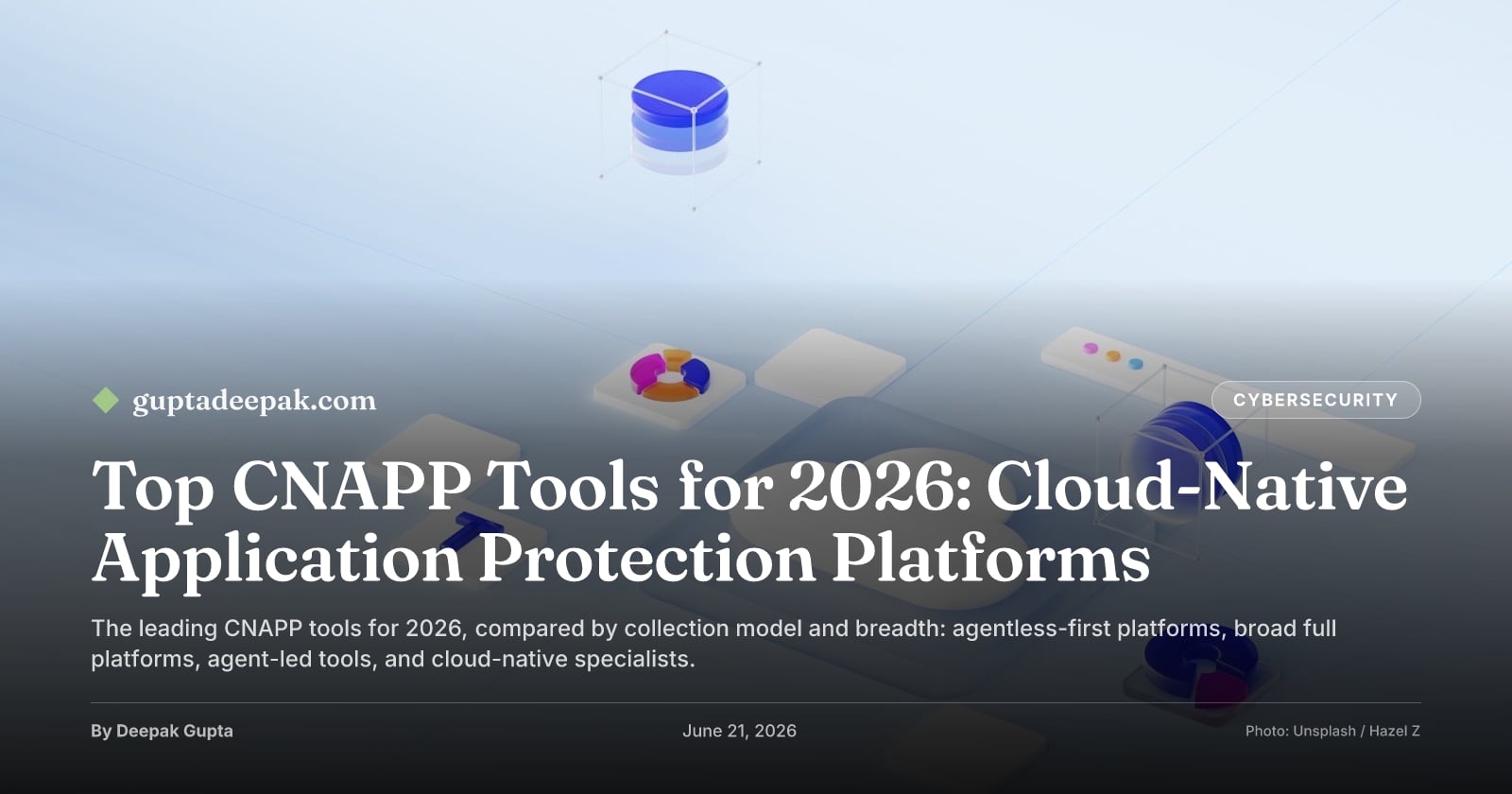 Top CNAPP Tools for 2026: Cloud-Native Application Protection Platforms, by Deepak Gupta on guptadeepak.com