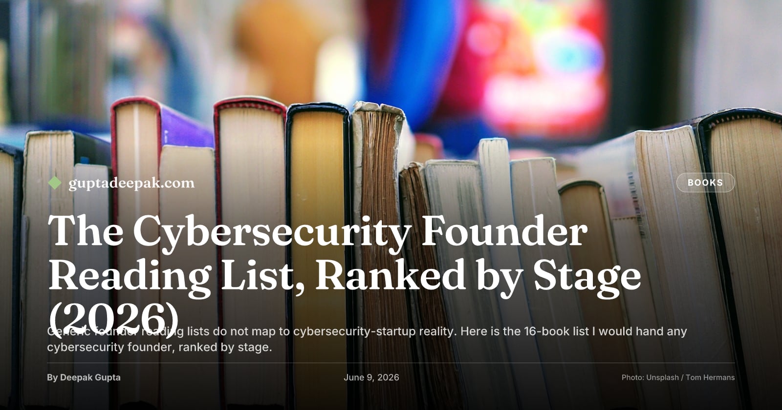 The Cybersecurity Founder Reading List, Ranked by Stage (2026), by Deepak Gupta on guptadeepak.com