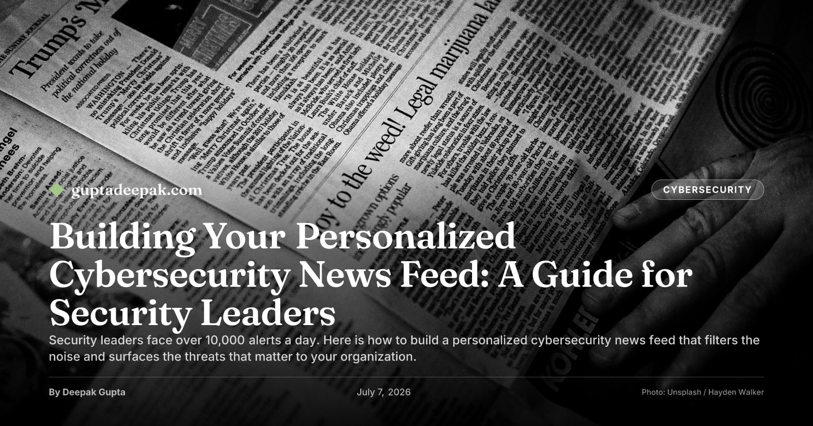 Building Your Personalized Cybersecurity News Feed: A Guide for Security Leaders, by Deepak Gupta on guptadeepak.com
