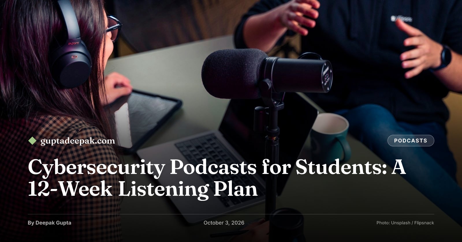 Cybersecurity Podcasts for Students: A 12-Week Listening Plan, by Deepak Gupta on guptadeepak.com
