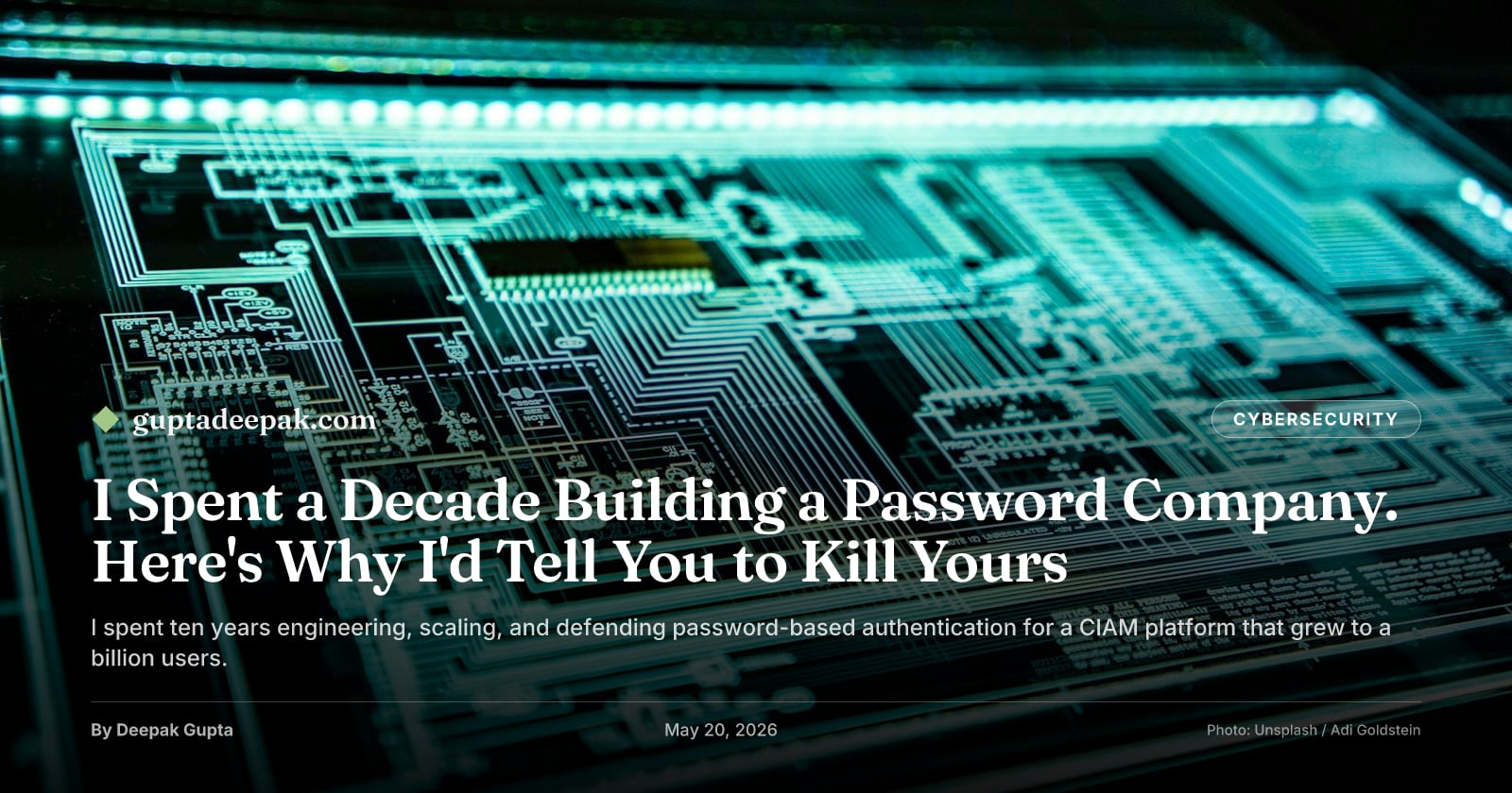 I Spent a Decade Building a Password Company. Here's Why I'd Tell You to Kill Yours, by Deepak Gupta on guptadeepak.com