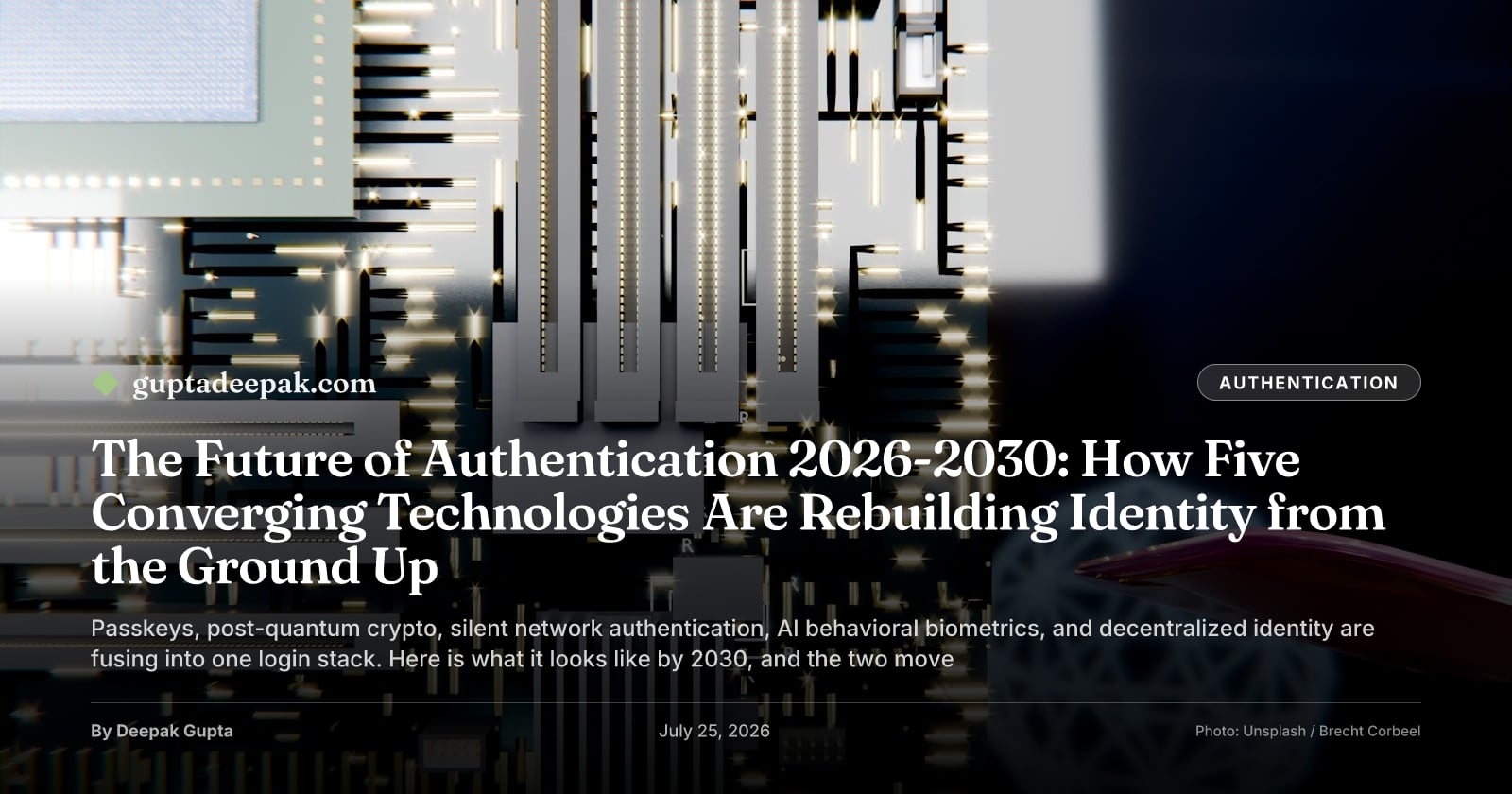 The Future of Authentication 2026-2030: How Five Converging Technologies Are Rebuilding Identity from the Ground Up, by Deepak Gupta on guptadeepak.com