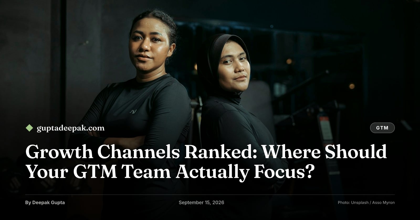 Growth Channels Ranked: Where Should Your GTM Team Actually Focus?, by Deepak Gupta on guptadeepak.com