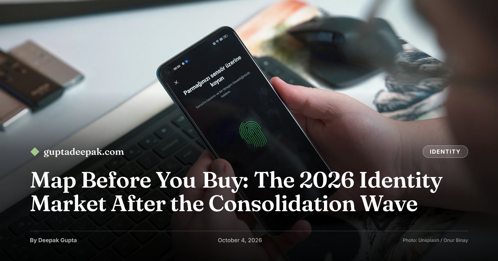 Map Before You Buy: The 2026 Identity Market After the Consolidation Wave, by Deepak Gupta on guptadeepak.com