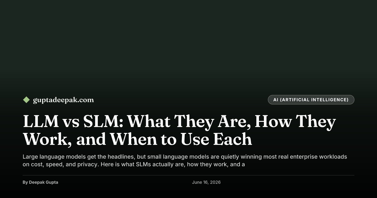 LLM vs SLM: What They Are, How They Work, and When to Use Each, by Deepak Gupta on guptadeepak.com