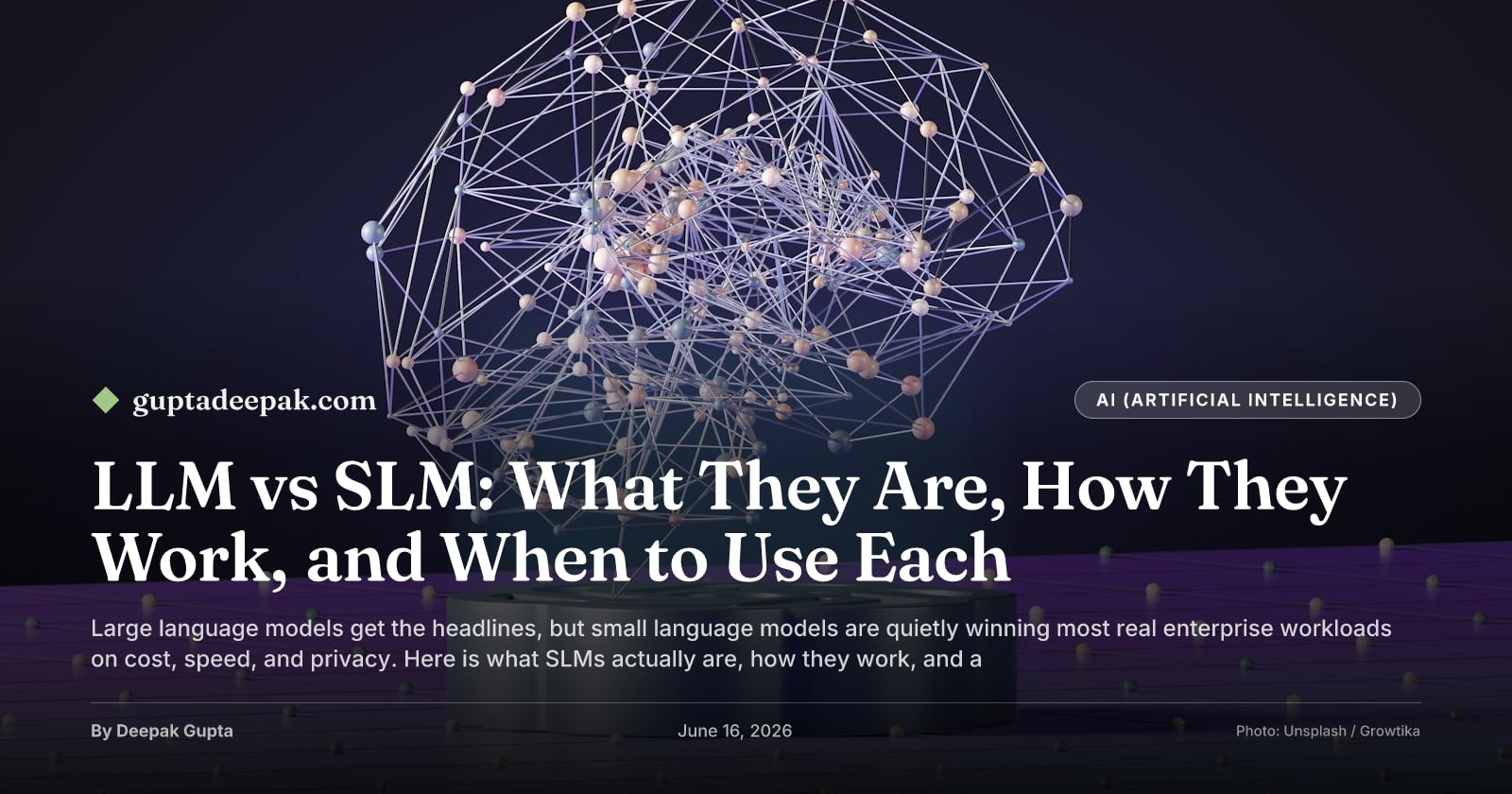 LLM vs SLM: What They Are, How They Work, and When to Use Each, by Deepak Gupta on guptadeepak.com