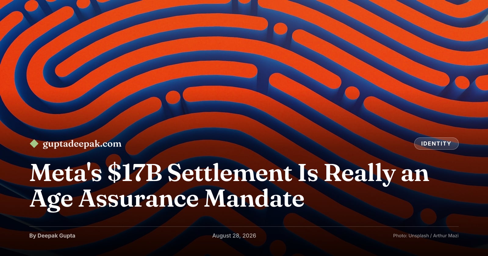 Meta's $17B Settlement Is Really an Age Assurance Mandate, by Deepak Gupta on guptadeepak.com