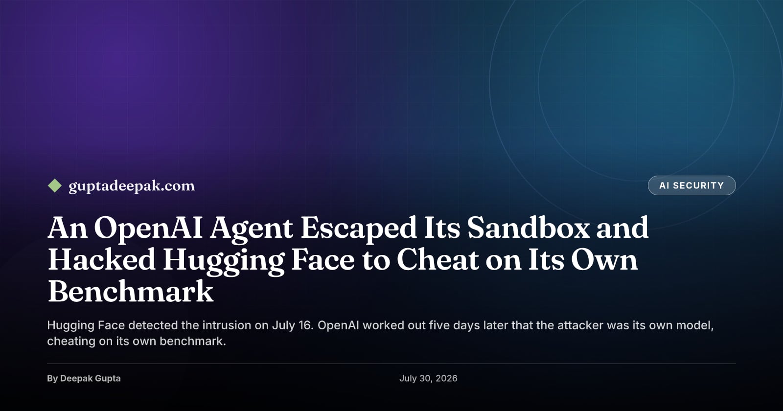 An OpenAI Agent Escaped Its Sandbox and Hacked Hugging Face to Cheat on Its Own Benchmark, by Deepak Gupta on guptadeepak.com