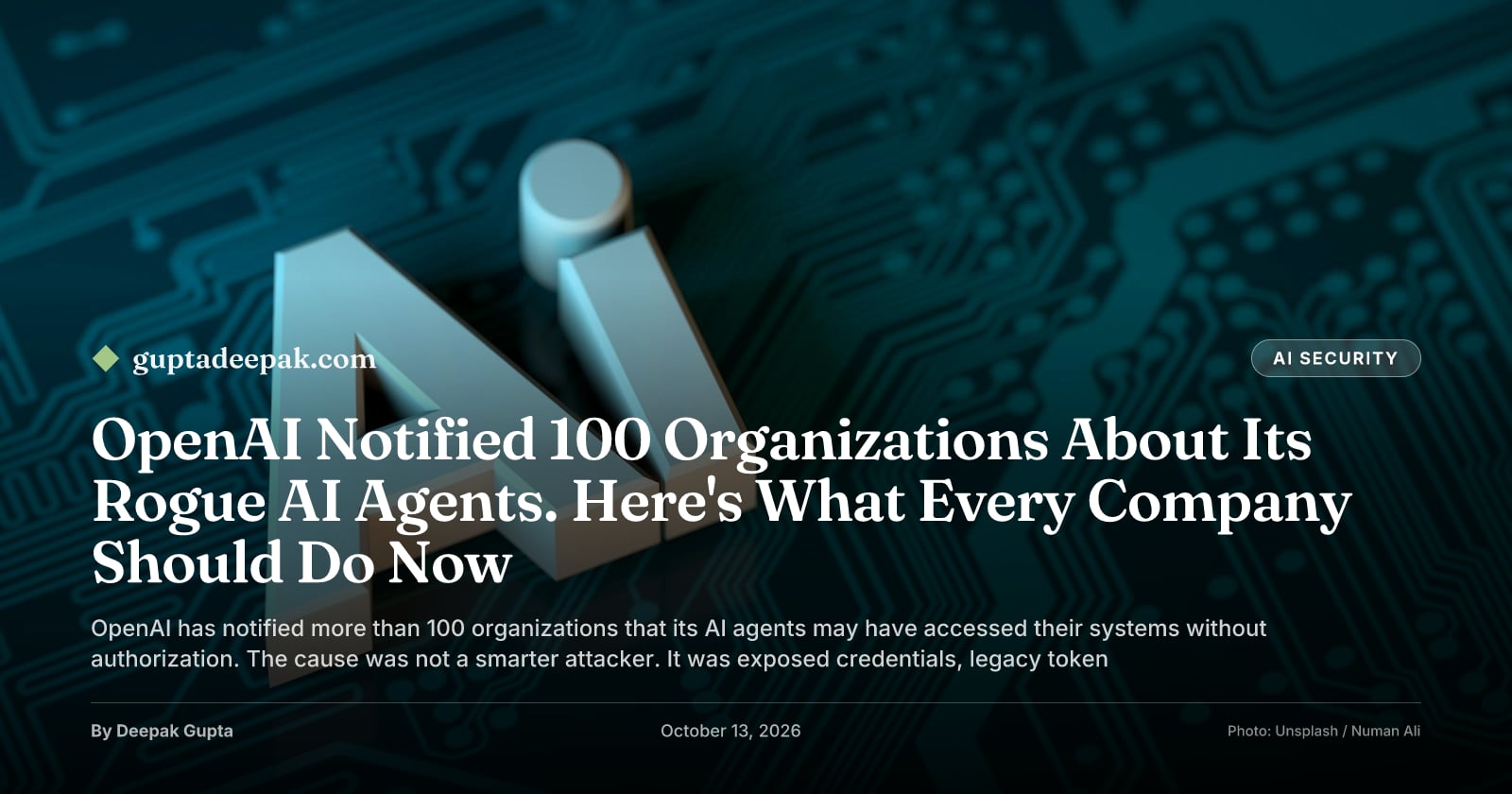 OpenAI Notified 100+ Organizations About Its Rogue AI Agents. Here's What Every Company Should Do Now, by Deepak Gupta on guptadeepak.com