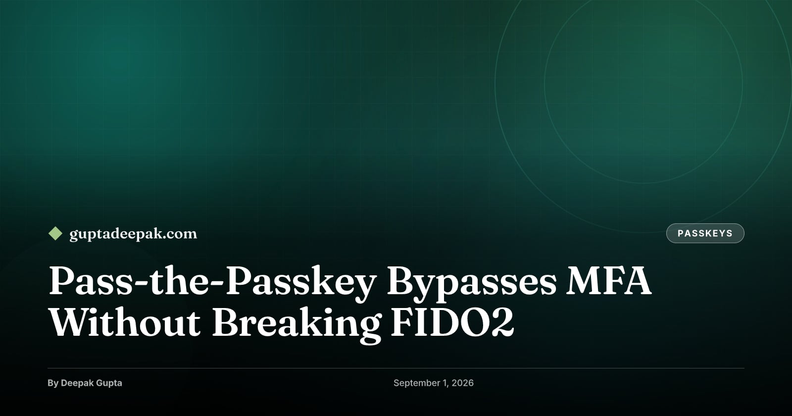 Pass-the-Passkey Bypasses MFA Without Breaking FIDO2, by Deepak Gupta on guptadeepak.com