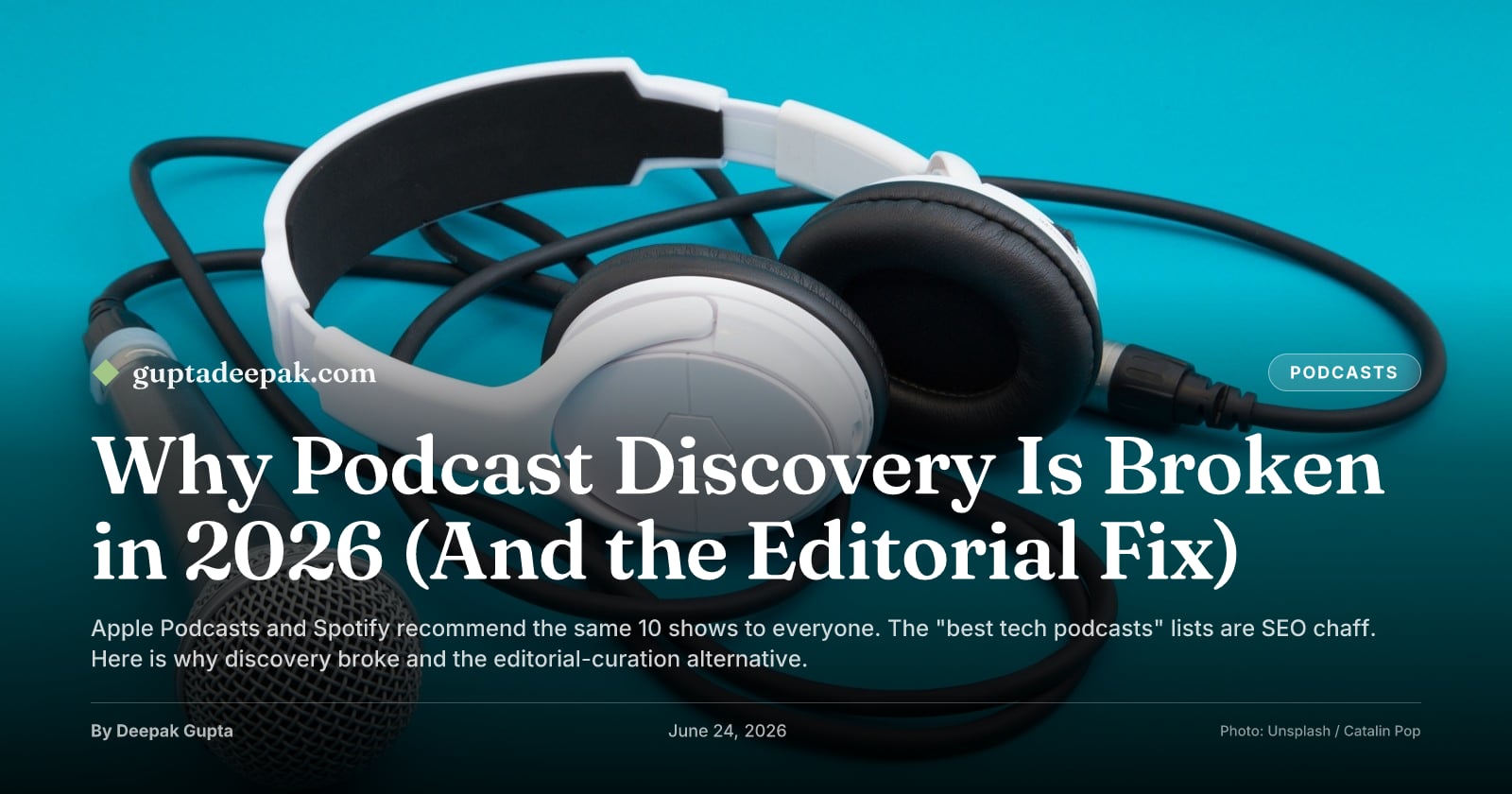 Why Podcast Discovery Is Broken in 2026 (And the Editorial Fix), by Deepak Gupta on guptadeepak.com