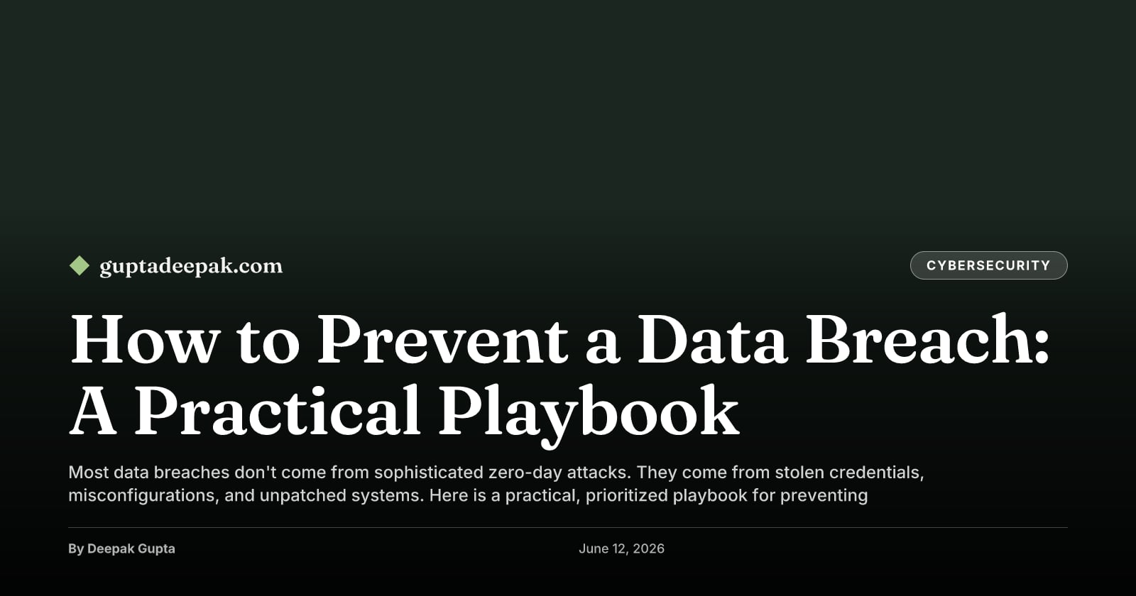 How to Prevent a Data Breach: A Practical Playbook, by Deepak Gupta on guptadeepak.com